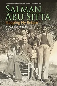 Cover of Mapping My Return: A Palestinian Memoir by Salman Abu Sitta