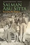 Cover of Mapping My Return: A Palestinian Memoir by Salman Abu Sitta
